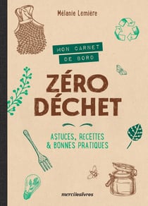 Mon carnet de bord zéro déchet : astuces, recettes et bonnes pratiques