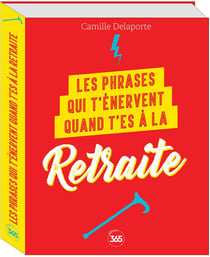 Les phrases qui t'énervent quand t'es à la retraite: plus de 200 pages de citations pleines d'humour