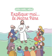 Dieu avec nous : Explique-moi... le Notre-Père