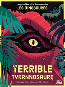 Ma première série documentaire : les dinosaures : terrible tyrannosaure