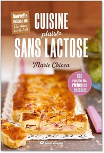 Cuisine plaisir sans lactose : 100 recettes bio riches en calcium
