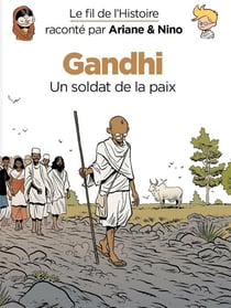 Le fil de l'Histoire raconté par Ariane & Nino Tome 16 : Gandhi, un soldat de la paix