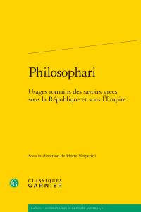 Philosophari - usages romains des savoirs grecs sous la République et sous l'Empire