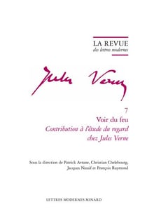 La revue des lettres modernes - Jules Verne n.7 : voir du feu : contribution à l'étude du regard chez Jules Verne