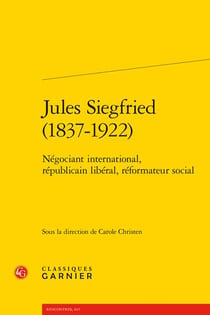 Jules Siegfried (1837-1922) : Négociant international, républicain libéral, réformateur social