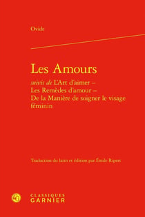 Les Amours - L'art d'aimer - Les remèdes d'amour - De la Manière de soigner le visage féminin