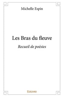 Les Bras du fleuve : Recueil de poésies