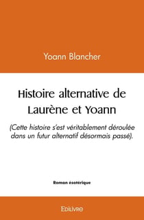 Histoire alternative de Laurène et Yoann : (Cette histoire s'est véritablement déroulé dans un futur alternatif désormais passé).