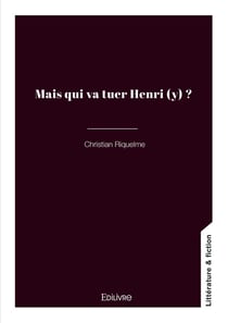 Mais qui va tuer Henri (y) ?