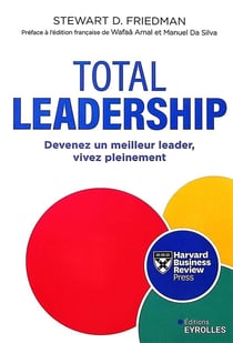 Total leadership : Devenez un leader accompli, ayez une vie plus épanouie