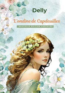 L'ondine de Capdeuilles : Nouvelle édition préfacée