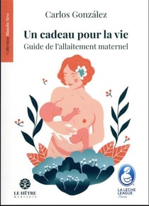 Un cadeau pour la vie : guide de l'allaitement maternel