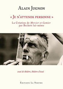 Je n attends personne  : la création de Mercier et Camier  par Beckett lui-même