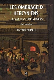 Les ombrageux hercyniens : La saga des Schmid verriers