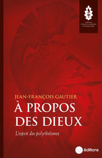 À propos des dieux : l'esprit des polythéismes
