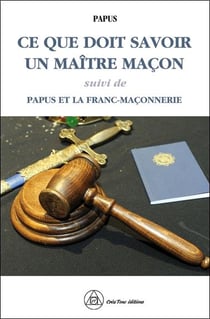 Ce que doit savoir un maître maçon - Papus et la franc-maçonnerie