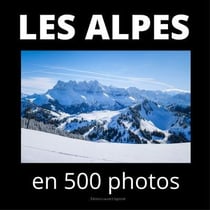 Les Alpes en 500 photos