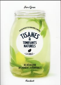 Tisanes & tonifiants naturels - la bible