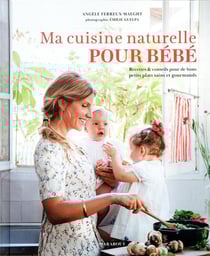 Ma cuisine naturelle pour bébé - recettes & conseils pour de bons petits plats sains et gourmands