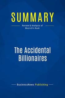 Summary: The Accidental Billionaires : Review and Analysis of Mezrich's Book