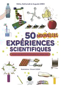 50 nouvelles expériences scientifiques pour les petits physiciens du week-end