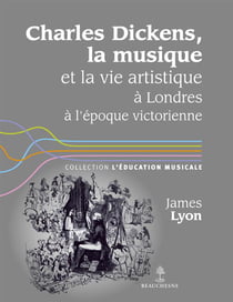 CHARLES DICKENS, LA MUSIQUE ET LA VIE ARTISTIQUE A LONDRES A L'EPOQUE VICTORIENNE