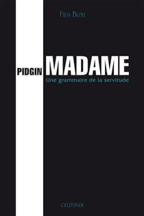 Pidgin madame : une grammaire de la servitude