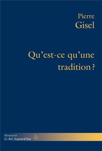 Qu'est-ce qu'une tradition? : Ce dont elle répond, son usage, sa pertinence