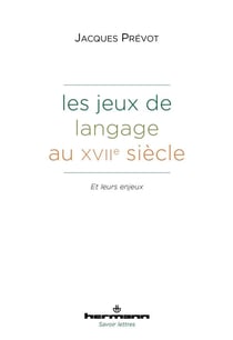 Les Jeux de langage au XVIIe siècle : et leurs enjeux
