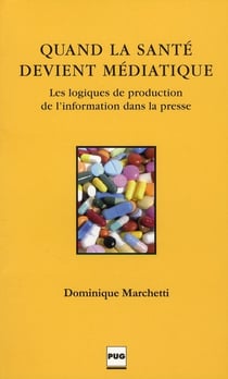 Quand la santé devient médiatique - les logiques de production de l'information dans la presse