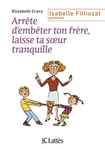 Arrête d'embêter ton frère, laisse ta soeur tranquille