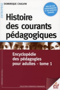 Encyclopédie des pédagogies pour adultes Tome 1 - histoire des courants pédagogiques (3e édition)