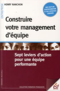 Construire votre management d'équipe - sept leviers d'action pour une équipe performante (3e édition)