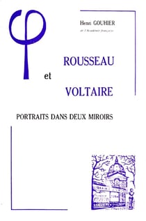 Rousseau et Voltaire : Portraits dans deux miroirs