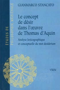 Le concept de désir dans l'oeuvre de Thomas d'Aquin - analyse lexicographique et conceptuelle du 'desiderium'
