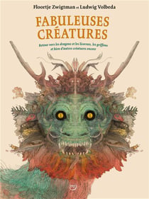 Fabuleuses créatures - retours vers les dragons et les licornes, les griffons et bien d'autres créatures encore