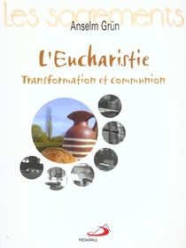 L'eucharistie. transformation et communion