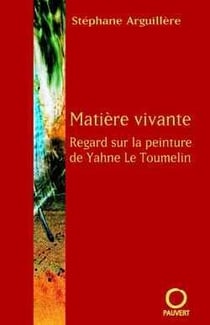 Matière vivante : Regard sur la peinture de Yahne Le Toumelin