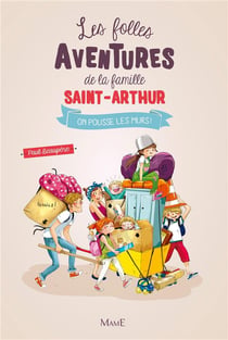 Les folles aventures de la famille Saint-Arthur Tome 6 : on pousse les murs