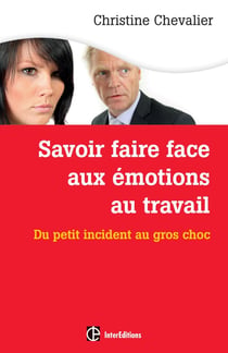 Savoir faire face aux émotions au travail - du petit incident au gros chox (2e édition)