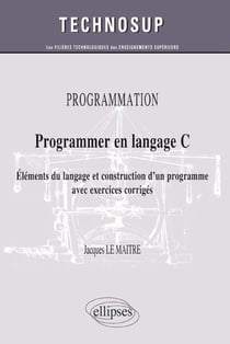 Programmer en langage C - éléments du langage et construction d'un programme avec exercices corrigés