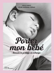 Porter mon bébé - réussir le portage en écharpe