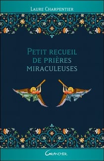Petit recueil de prières miraculeuses