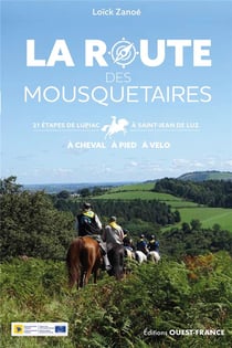 La route des mousquetaires : 21 étapes de Lupiac à Saint-Jean-de-Luz : à cheval, à pied, à vélo