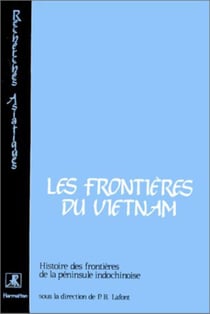 Frontières du Vietnam - histoire des frontières de la pénisule indochinoise