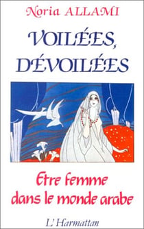 Voilées, dévoilées - être femme dans le monde arabe