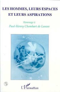 Les hommes, leurs espaces et  leurs aspirations - hommage à paul-henry chombart de lauwe