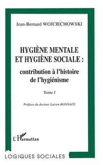 Hygiène mentale et hygiène sociale : contribution à l'histoire de l'hygiénisme Tome 1