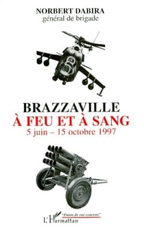 Brazzaville à feu et à sang - 5 juin-15 octobre 1997