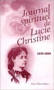 Journal spirituel de Lucie Christine : 1870 - 1908
